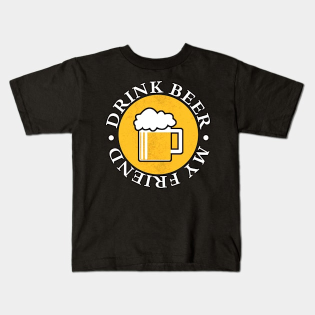 Drink Beer my Friend Kids T-Shirt by Stoney09